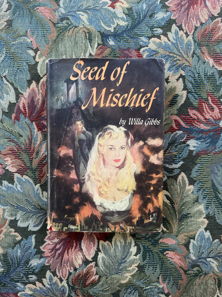 Seed of Mischief by Willa Gibbs 1953 Hardcover Book